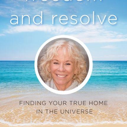 Freedom and Resolve: Finding Your True Home in the Universe