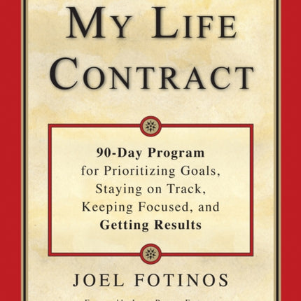 My Life Contract: 90-Day Program for Prioritizing Goals, Staying on Track, Keeping Focused, and Getting Results