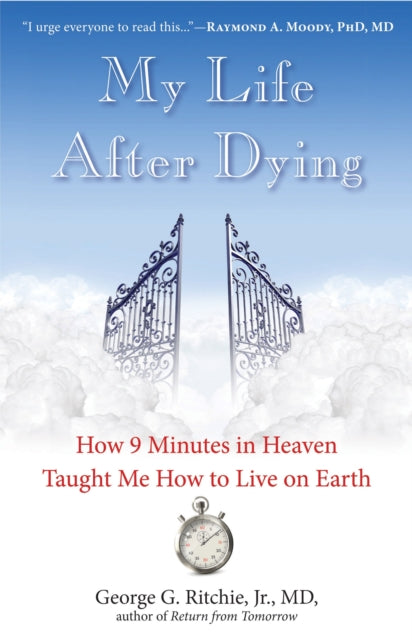 My Life After Dying: How 9 Minutes in Heaven Taught Me How to Live on Earth