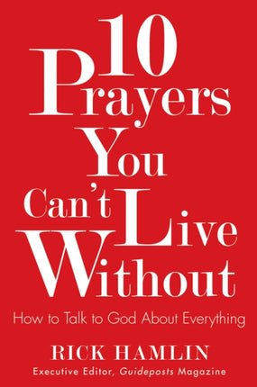 10 Prayers You Can't Live without: How to Talk to God About Everything