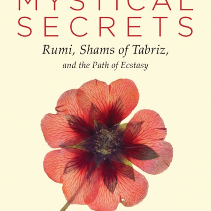 A Little Book of Mystical Secrets: Rumi, Shams of Tabriz, and the Path of Ecstasy