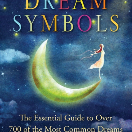 The Little Book of Dream Symbols: The Essential Guide to Over 700 of the Most Common Dreams