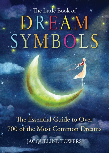 The Little Book of Dream Symbols: The Essential Guide to Over 700 of the Most Common Dreams