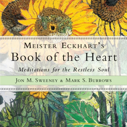 Meister Eckhart's Book of the Heart: Meditations for the Restless Soul