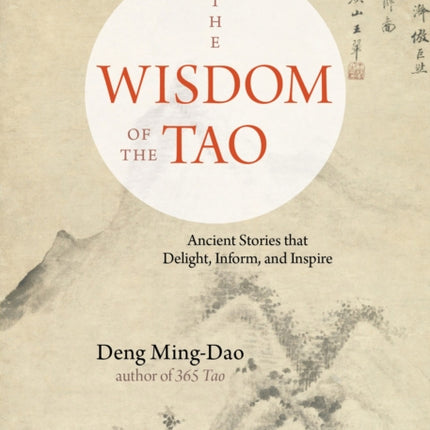 The Wisdom of the Tao: Ancient Stories That Delight, Inform, and Inspire