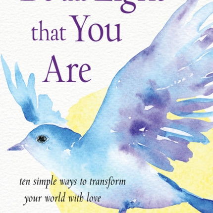 Be the Light That You are: Ten Simple Ways to