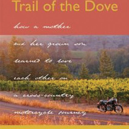 Trail of the Dove: How a Mother and Her Grown Son Learned to Love Each Other on a Cross-Country Motorcycle Journey