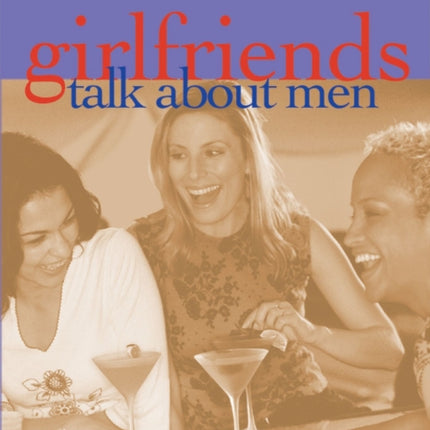 Girlfriends Talk About Men: Sex, Money, Power