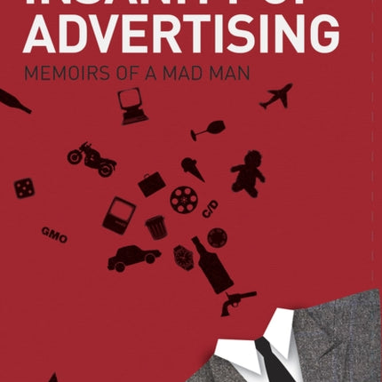 The Insanity of Advertising: Memoirs of a Mad Man