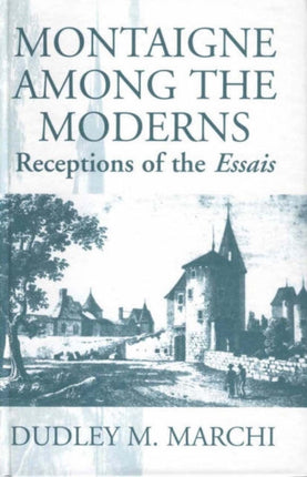 Montaigne Amongst the Moderns: Receptions of the