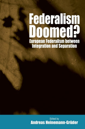 Federalism Doomed?: European Federalism between