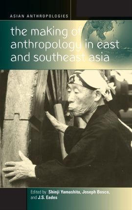 The Making of Anthropology in East and Southeast
