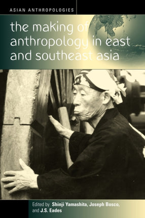 The Making of Anthropology in East and Southeast