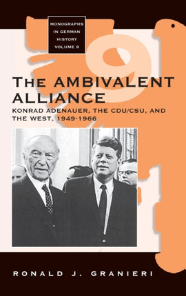 The Ambivalent Alliance: Konrad Adenauer, the
