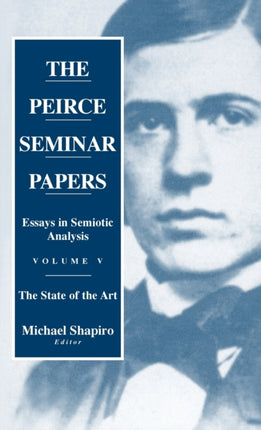 The Peirce Seminar Papers: Volume V: Essays in