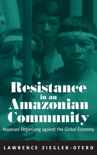 Resistance in an Amazonian Community: Huaorani