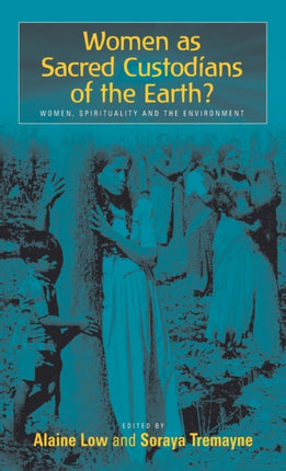 Women as Sacred Custodians of the Earth?: Women,
