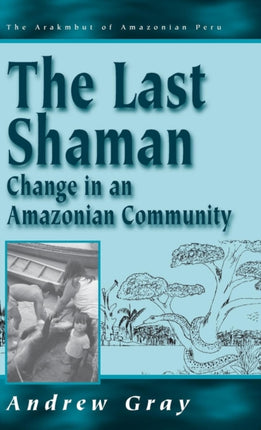 The Last Shaman: Change in an Amazonian Community