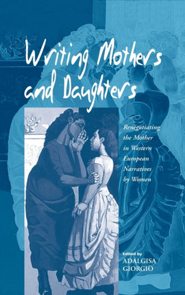 Writing Mothers and Daughters: Renegotiating the