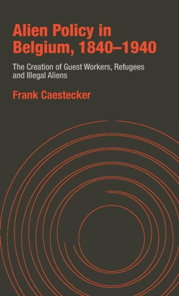 Alien Policy in Belgium, 1840-1940: The Creation