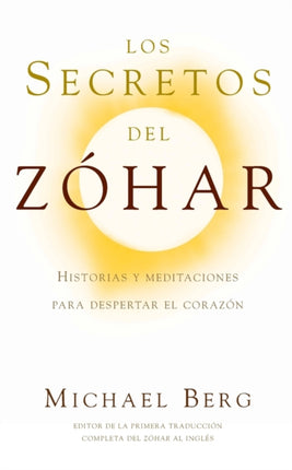 Los Secretos del Zohar: Historias y Meditaciones para Despertar el Corazon
