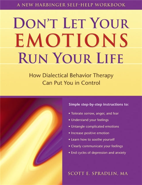 Don't Let Your Emotions Run Your Life: How Dialectical Behavior Therapy Can Put You in Control