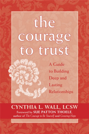 The Courage To Trust: A Guide To Building Deep
