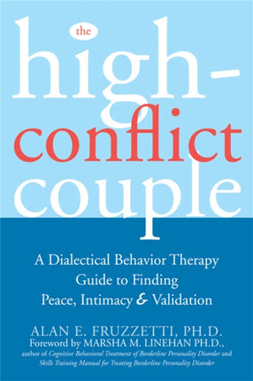 The High-Conflict Couple: A Dialectical Behaviour Therapy Guide to Finding Peace, Intimacy & Validation