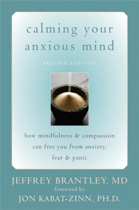 Calming Your Anxious Mind: How Mindfulness & Compassion Can Free You from Anxiety, Fear & Panic