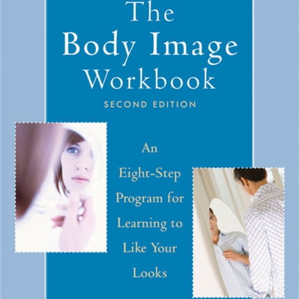 The Body Image Workbook: An Eight-Step Program