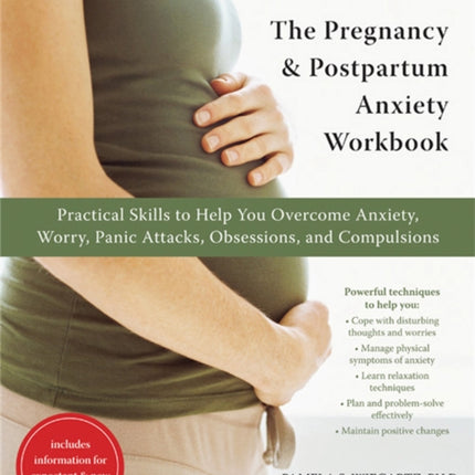 The Pregnancy and Postpartum Anxiety Workbook: Practical Skills to Help You Overcome Anxiety, Worry, Panic Attacks, Obsessions, and Compulsions