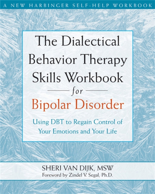 The Dialectical Behavior Therapy Skills Workbook for Bipolar Disorder: Using DBT to Regain Control of Your Emotions and Your Life