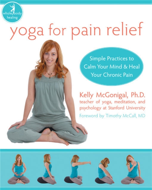 Yoga For Pain Relief: Simple Practices to Calm Your Mind & Heal Your Chronic Pain