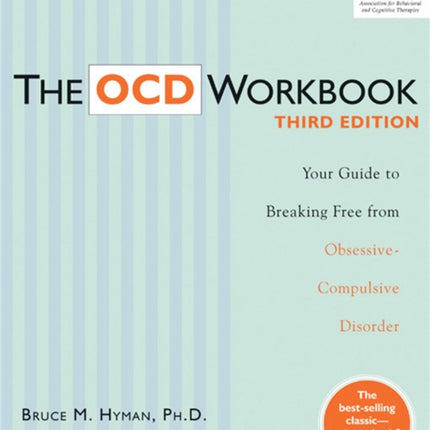 The OCD Workbook: Your Guide to Breaking Free from Obsessive-Compulsive Disorder, 3rd Edition