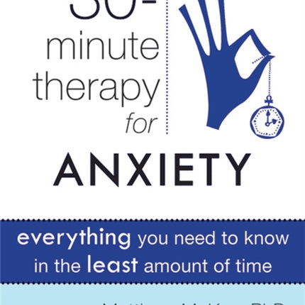 Thirty-Minute Therapy for Anxiety: Everything You Need to Know in the Least Amount of Time