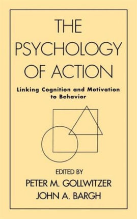 The Psychology of Action: Linking Cognition and Motivation to Behavior