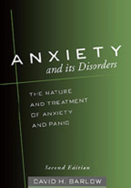 Anxiety and Its Disorders, Second Edition: The Nature and Treatment of Anxiety and Panic