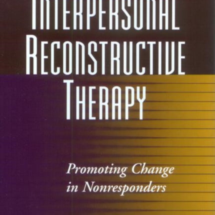 Interpersonal Reconstructive Therapy: An Integrative, Personality-Based Treatment for Complex Cases