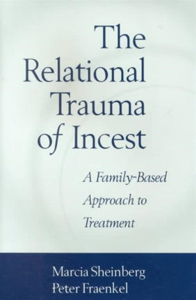 The Relational Trauma of Incest: A Family-Based Approach to Treatment