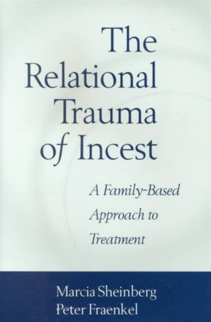 The Relational Trauma of Incest: A Family-Based Approach to Treatment