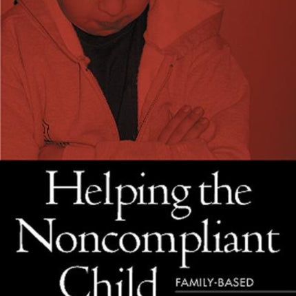 Helping the Noncompliant Child: Family-Based Treatment for Oppositional Behavior