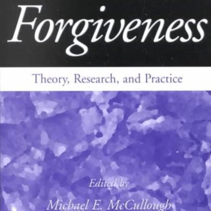 Forgiveness: Theory, Research, and Practice