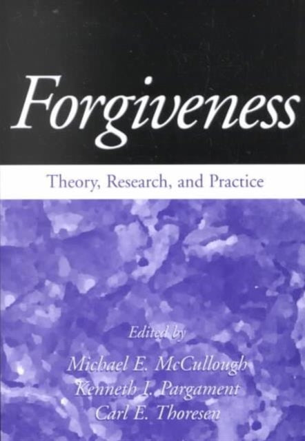 Forgiveness: Theory, Research, and Practice