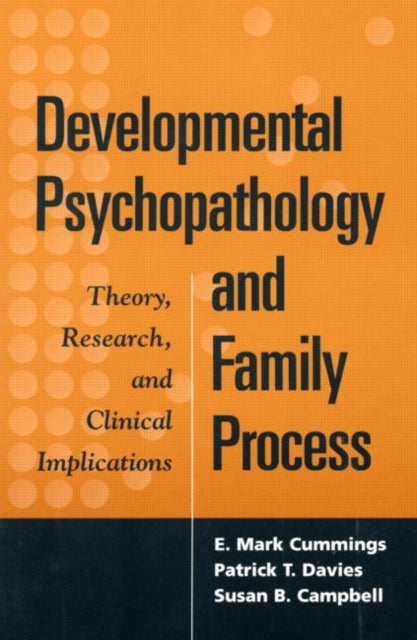 Developmental Psychopathology and Family Process: Theory, Research, and Clinical Implications