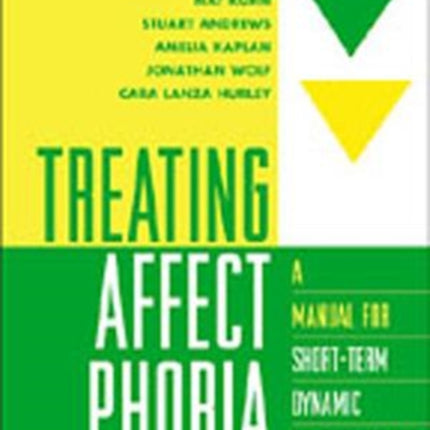 Treating Affect Phobia: A Manual for Short-Term Dynamic Psychotherapy