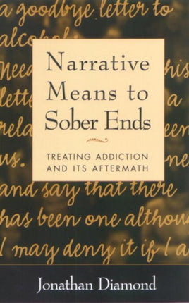 Narrative Means to Sober Ends: Treating Addiction and Its Aftermath