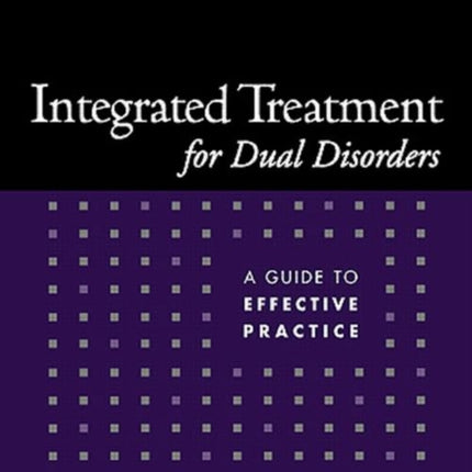 Integrated Treatment for Dual Disorders: A Guide to Effective Practice