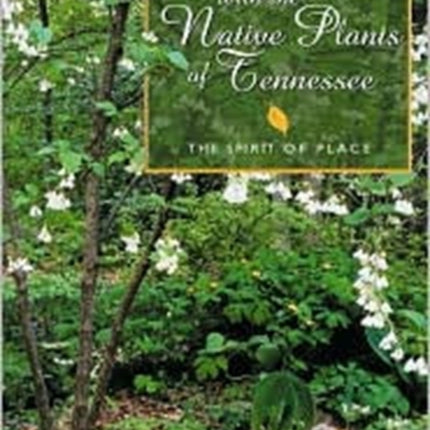 Gardening With The Native Plants Of Tenn: The Spirit Of Place