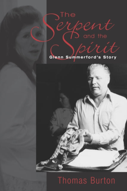 Serpent And The Spirit: Glenn Summerford'S Story