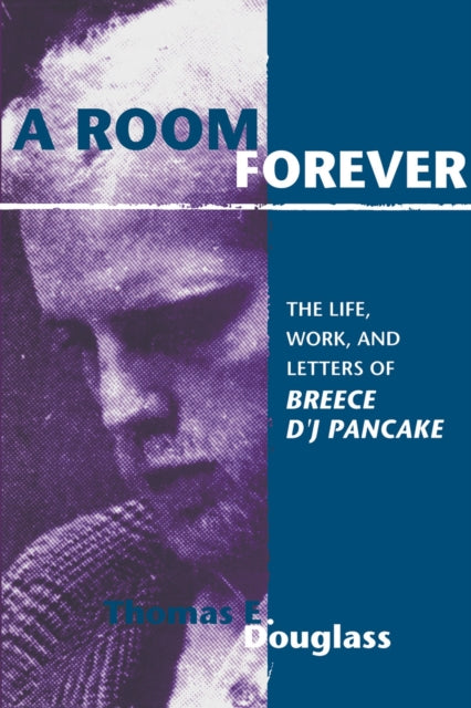 A Room Forever: The Life, Work, Letters Of Breece